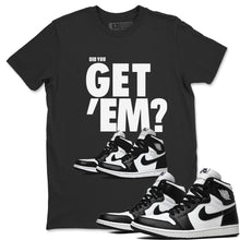 Load image into Gallery viewer, Did You Get Em-T-Shirt - Air Jordan 1 Black White - air-jordan-1-black-white-sneaker-match-tees-did-you-get-em-black-shirt