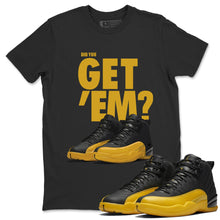 Load image into Gallery viewer, Did You Get Em T-Shirt - Air Jordan 12 University Gold - air-jordan-12-university-gold-sneaker-match-tees-did-you-get-em-black-shirt