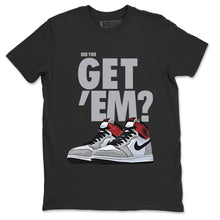 Load image into Gallery viewer, Did You Get Em T-Shirt - Air Jordan 1 Smoke Grey - nike-jordan-1-smoke-grey-matching-tee-sneakerhead-black-t-shirt-2_03ca641d-e395-4e19-a701-6a8abecd9242