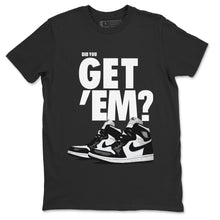 Load image into Gallery viewer, Did You Get Em-T-Shirt - Air Jordan 1 Black White - air-jordan-1-black-white-sneaker-match-tees-did-you-get-em-black-shirt-2

