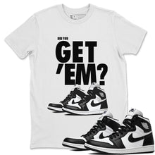 Load image into Gallery viewer, Did You Get Em-T-Shirt - Air Jordan 1 Black White - air-jordan-1-black-white-sneaker-match-tees-did-you-get-em-white-shirt
