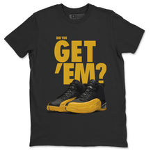 Load image into Gallery viewer, Did You Get Em T-Shirt - Air Jordan 12 University Gold - air-jordan-12-university-gold-sneaker-match-tees-did-you-get-em-black-shirt-2
