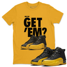 Load image into Gallery viewer, Did You Get Em T-Shirt - Air Jordan 12 University Gold - air-jordan-12-university-gold-sneaker-match-tees-did-you-get-em-gold-shirt
