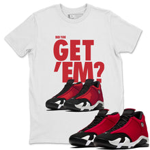 Load image into Gallery viewer, Did You Get Em Gym Red - Air Jordan 14 Gym Red - nike-jordan-14-gym-red-matching-tee-did-you-get-em-white-t-shirt
